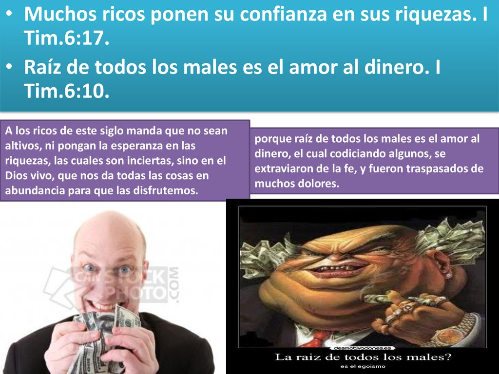 Muchos ricos ponen su confianza en sus riquezas. I Tim.6:17.