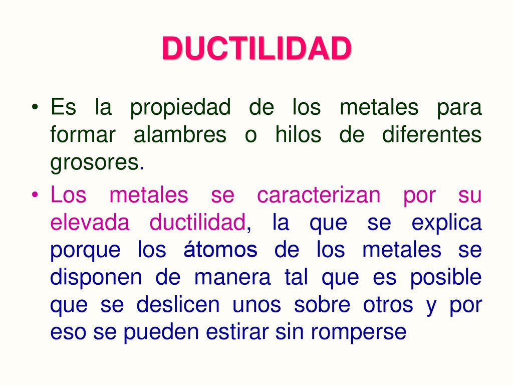 DUCTILIDAD Es la propiedad de los metales para formar alambres o hilos de diferentes grosores.