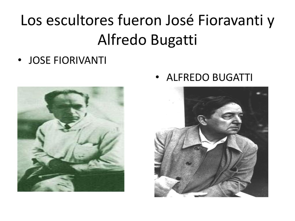 Los escultores fueron José Fioravanti y Alfredo Bugatti