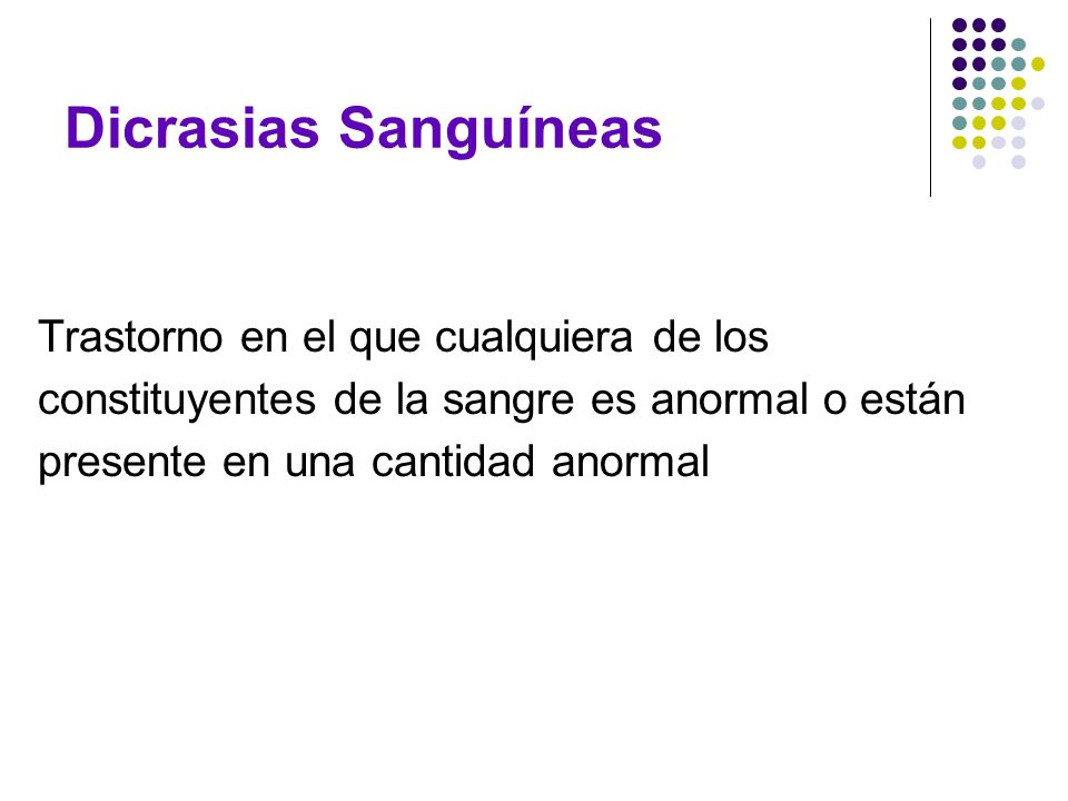 Dicrasias Sanguíneas Trastorno en el que cualquiera de los