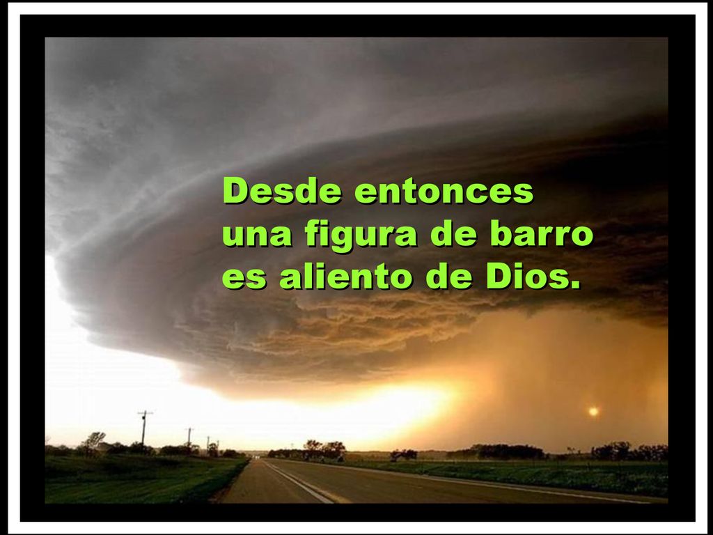 Desde entonces una figura de barro es aliento de Dios.