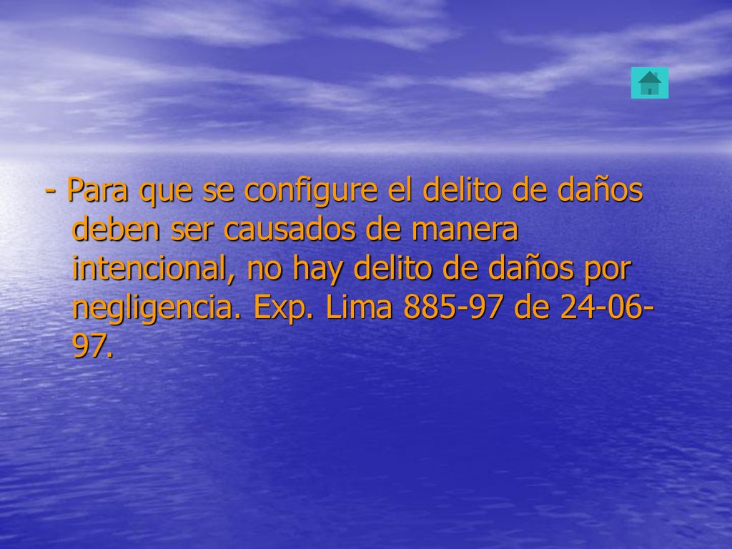 - Para que se configure el delito de daños deben ser causados de manera intencional, no hay delito de daños por negligencia.