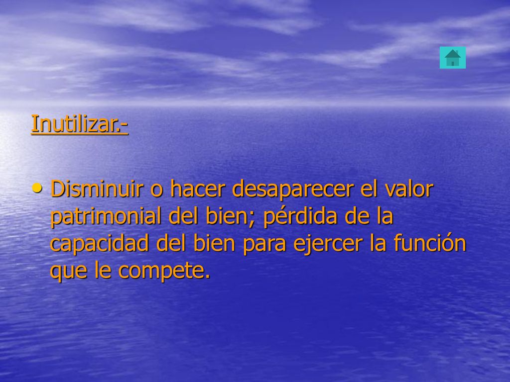 Inutilizar.- Disminuir o hacer desaparecer el valor patrimonial del bien; pérdida de la capacidad del bien para ejercer la función que le compete.