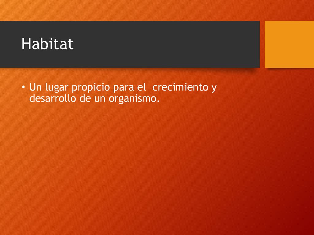 Habitat Un lugar propicio para el crecimiento y desarrollo de un organismo.