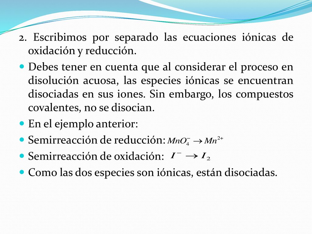 2. Escribimos por separado las ecuaciones iónicas de oxidación y reducción.