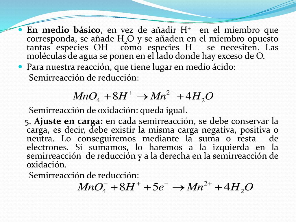 En medio básico, en vez de añadir H+ en el miembro que corresponda, se añade H2O y se añaden en el miembro opuesto tantas especies OH- como especies H+ se necesiten. Las moléculas de agua se ponen en el lado donde hay exceso de O.