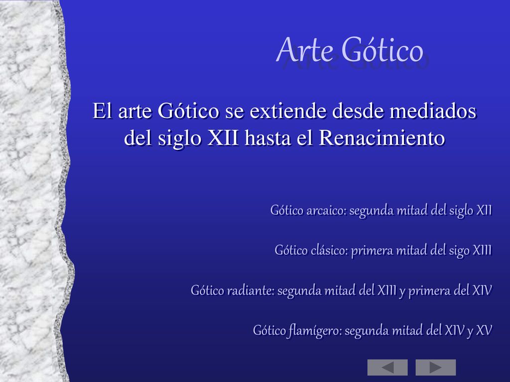 Arte Gótico El arte Gótico se extiende desde mediados del siglo XII hasta el Renacimiento. Gótico arcaico: segunda mitad del siglo XII.