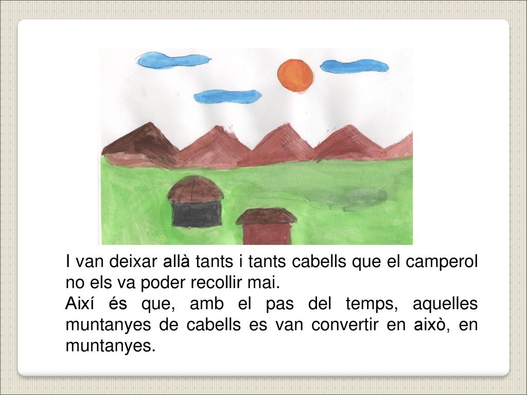 I van deixar allà tants i tants cabells que el camperol no els va poder recollir mai.
