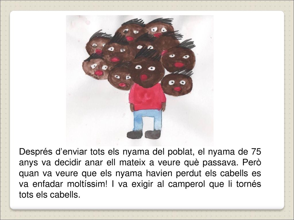 Després d’enviar tots els nyama del poblat, el nyama de 75 anys va decidir anar ell mateix a veure què passava.