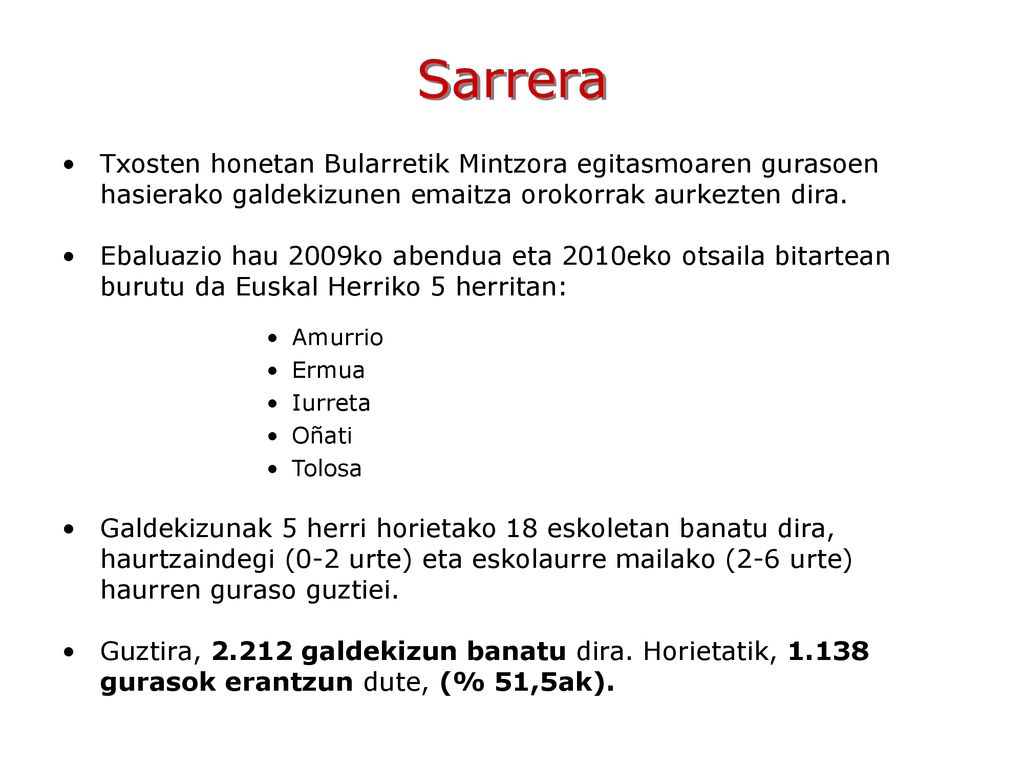 Sarrera Txosten honetan Bularretik Mintzora egitasmoaren gurasoen hasierako galdekizunen emaitza orokorrak aurkezten dira.