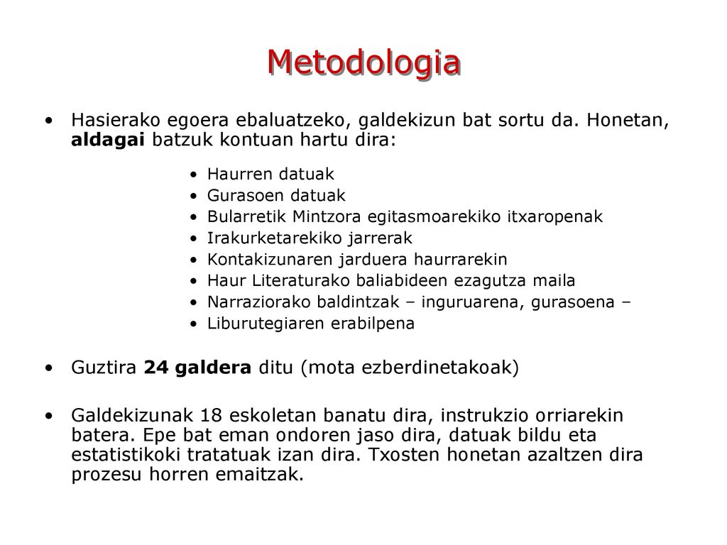 Metodologia Hasierako egoera ebaluatzeko, galdekizun bat sortu da. Honetan, aldagai batzuk kontuan hartu dira: