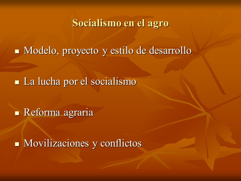 Socialismo en el agro Modelo, proyecto y estilo de desarrollo. La lucha por el socialismo. Reforma agraria.