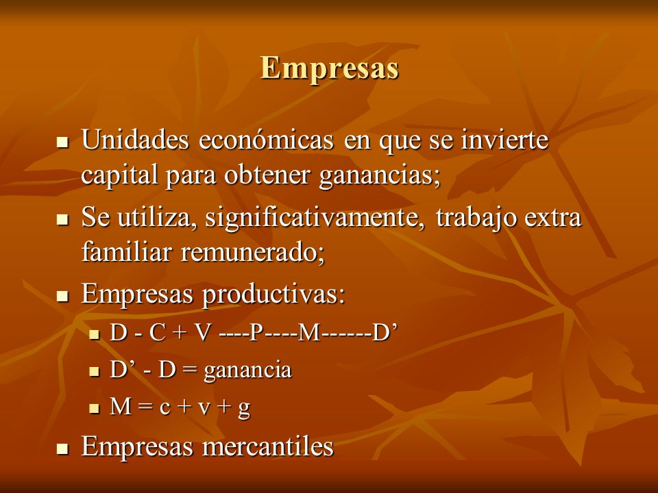 Empresas Unidades económicas en que se invierte capital para obtener ganancias; Se utiliza, significativamente, trabajo extra familiar remunerado;