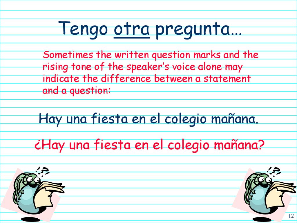 Tengo otra pregunta… Hay una fiesta en el colegio mañana.