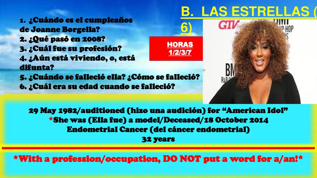 B. LAS ESTRELLAS (1-6) 1. ¿Cuándo es el cumpleaños. de Joanne Borgella 2. ¿Qué pasó en ¿Cuál fue su profesión