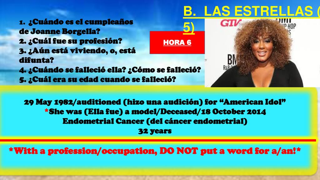 B. LAS ESTRELLAS (1-5) 1. ¿Cuándo es el cumpleaños. de Joanne Borgella 2. ¿Cuál fue su profesión