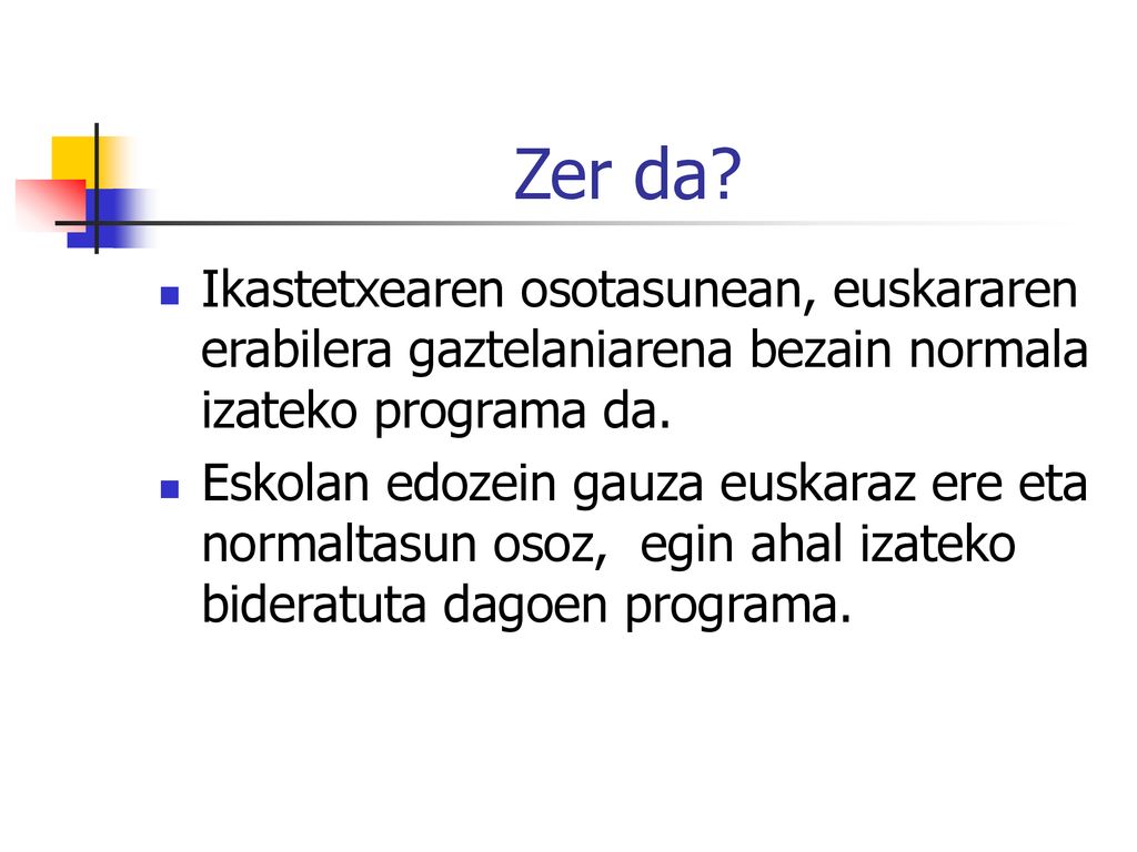 Zer da Ikastetxearen osotasunean, euskararen erabilera gaztelaniarena bezain normala izateko programa da.