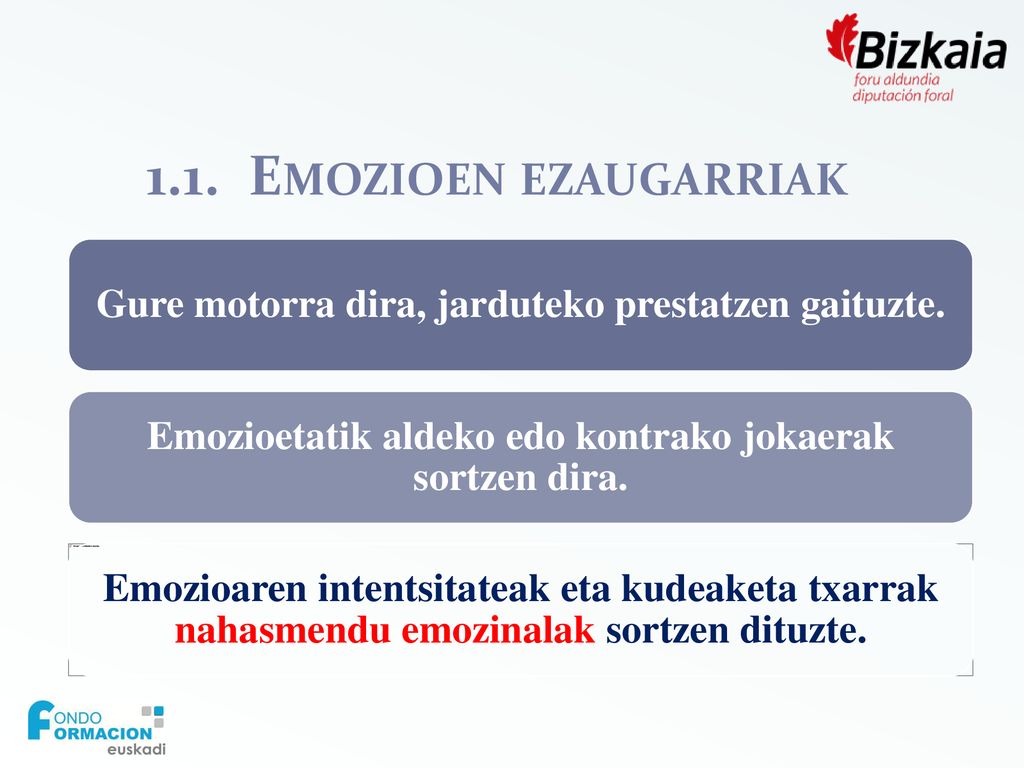 1.1. Emozioen ezaugarriak Gure motorra dira, jarduteko prestatzen gaituzte. Emozioetatik aldeko edo kontrako jokaerak sortzen dira.