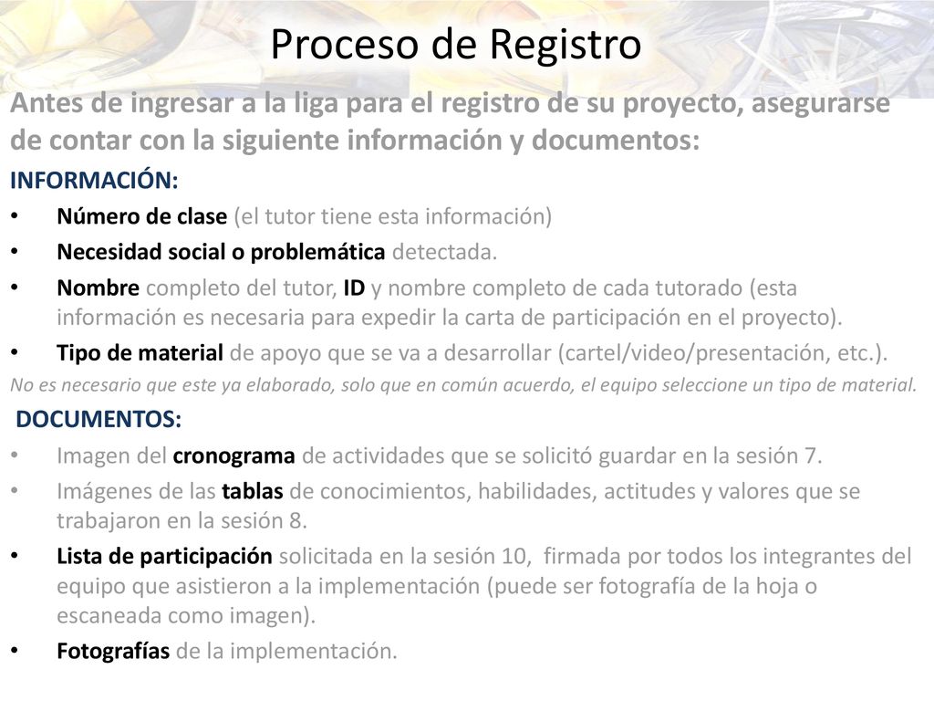 Proceso de Registro Antes de ingresar a la liga para el registro de su proyecto, asegurarse de contar con la siguiente información y documentos: