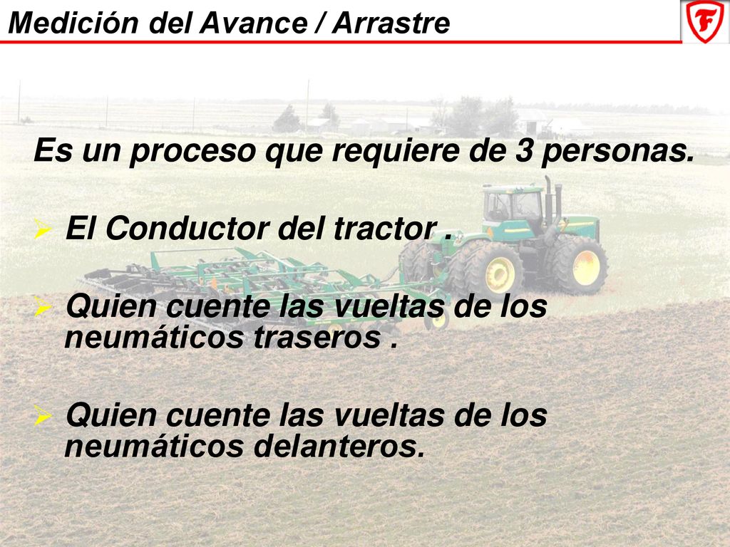 Es un proceso que requiere de 3 personas. El Conductor del tractor .