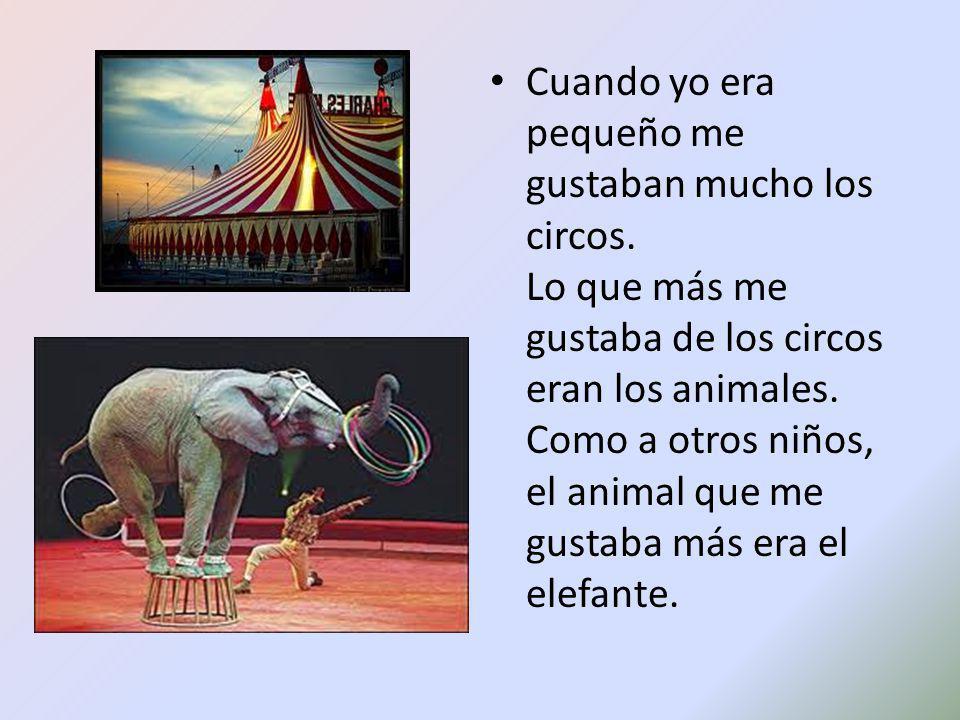 Cuando yo era pequeño me gustaban mucho los circos
