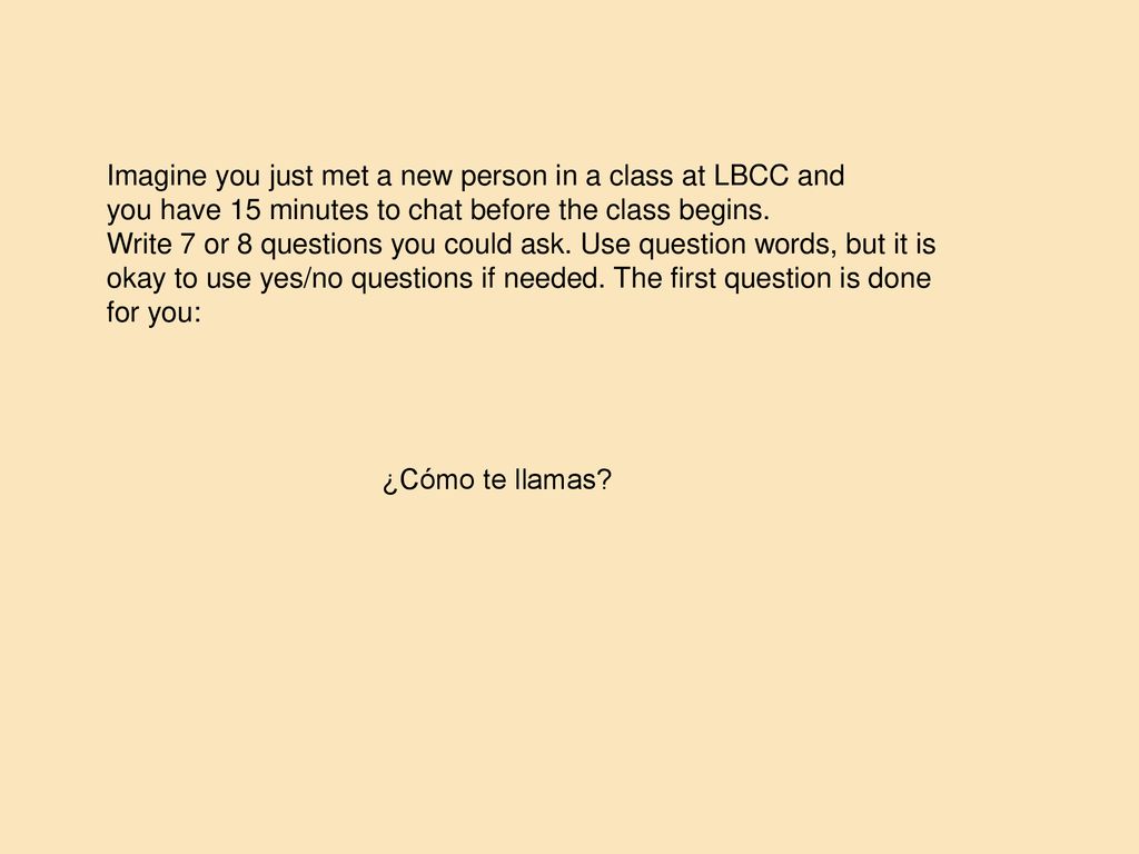 Imagine you just met a new person in a class at LBCC and