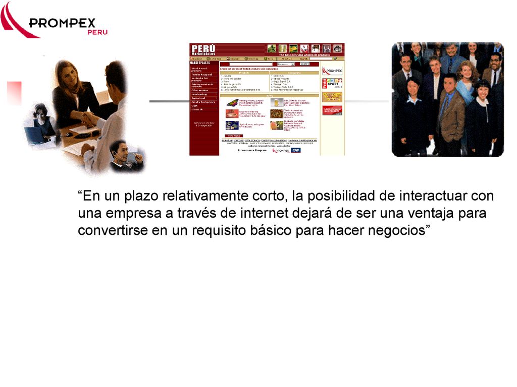 En un plazo relativamente corto, la posibilidad de interactuar con una empresa a través de internet dejará de ser una ventaja para convertirse en un requisito básico para hacer negocios