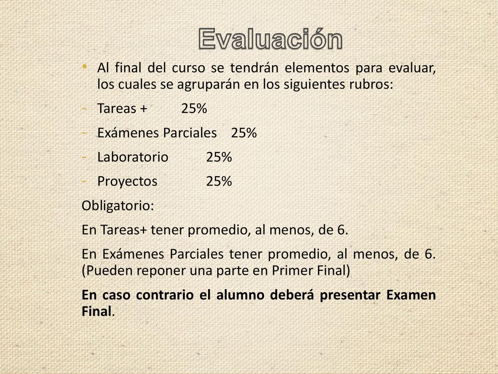 Evaluación Al final del curso se tendrán elementos para evaluar, los cuales se agruparán en los siguientes rubros: