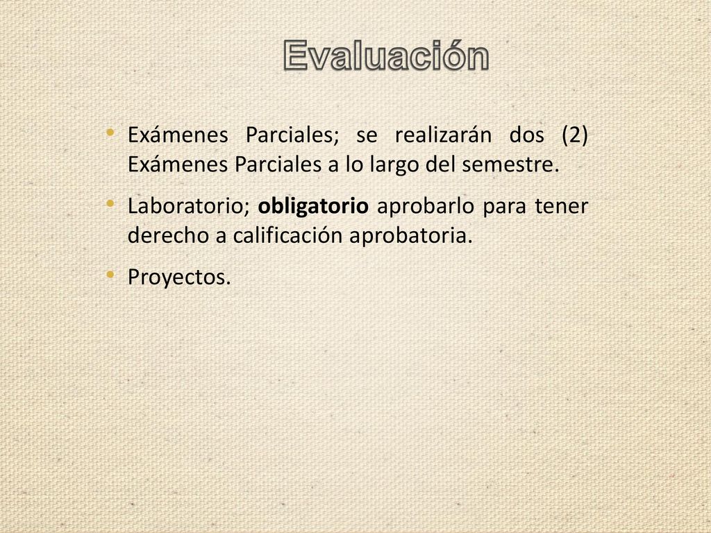 Evaluación Exámenes Parciales; se realizarán dos (2) Exámenes Parciales a lo largo del semestre.