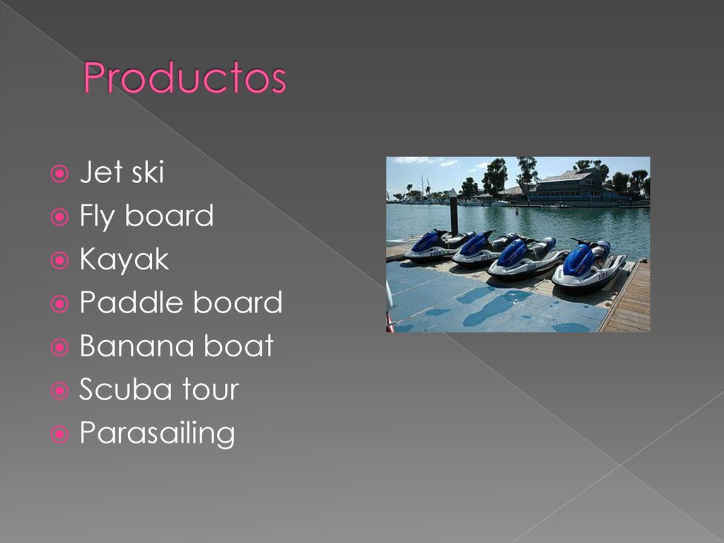 Productos Jet ski Fly board Kayak Paddle board Banana boat Scuba tour