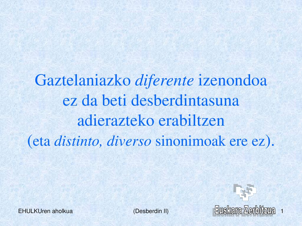 Gaztelaniazko diferente izenondoa ez da beti desberdintasuna adierazteko erabiltzen (eta distinto, diverso sinonimoak ere ez).
