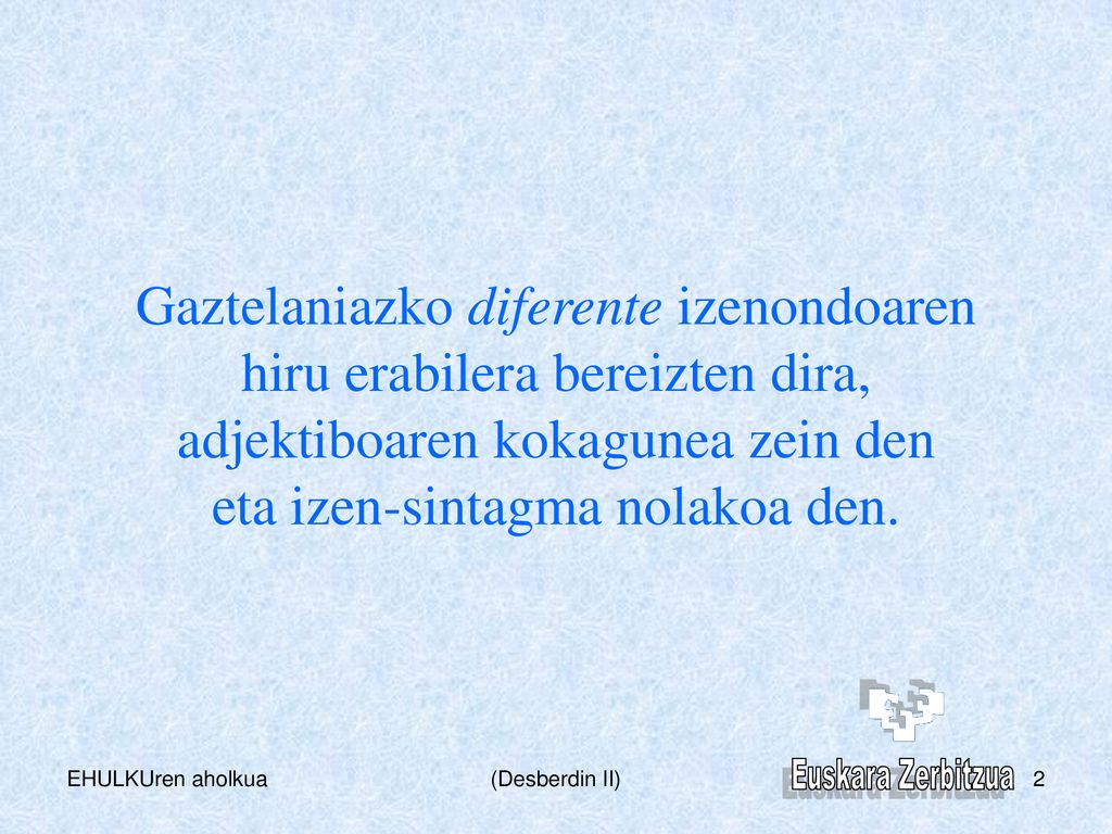 Gaztelaniazko diferente izenondoaren hiru erabilera bereizten dira, adjektiboaren kokagunea zein den eta izen-sintagma nolakoa den.
