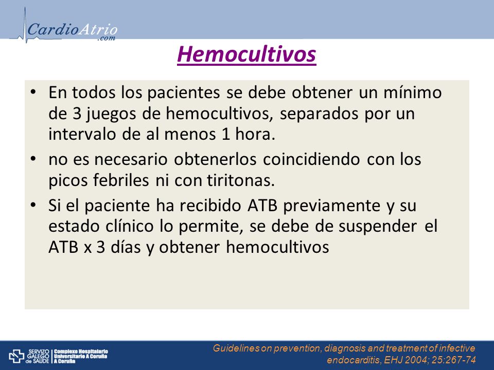 Hemocultivos En todos los pacientes se debe obtener un mínimo de 3 juegos de hemocultivos, separados por un intervalo de al menos 1 hora.