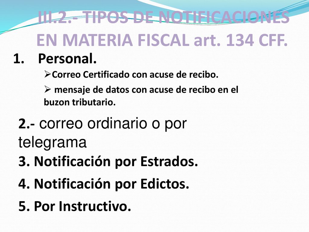 III.2.- TIPOS DE NOTIFICACIONES EN MATERIA FISCAL art. 134 CFF.