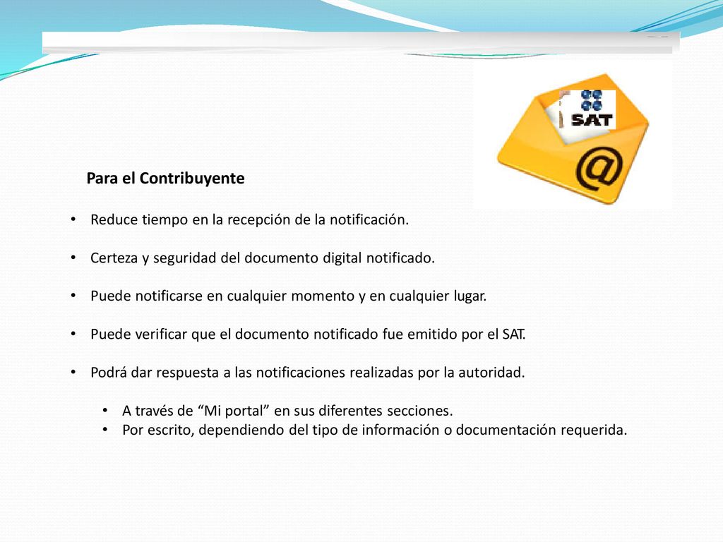 Para el Contribuyente • Reduce tiempo en la recepción de la notificación. • Certeza y seguridad del documento digital notificado.
