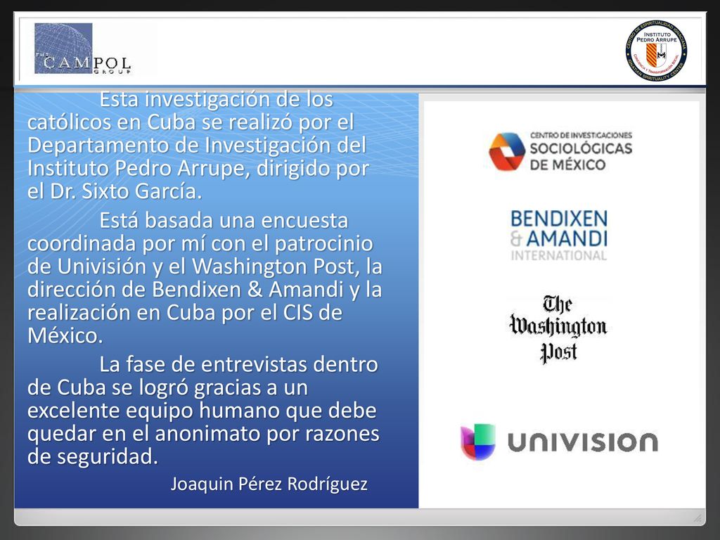 Esta investigación de los católicos en Cuba se realizó por el Departamento de Investigación del Instituto Pedro Arrupe, dirigido por el Dr. Sixto García.