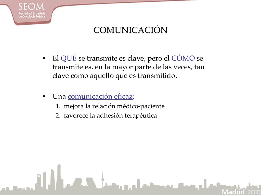 COMUNICACIÓN El QUÉ se transmite es clave, pero el CÓMO se transmite es, en la mayor parte de las veces, tan clave como aquello que es transmitido.