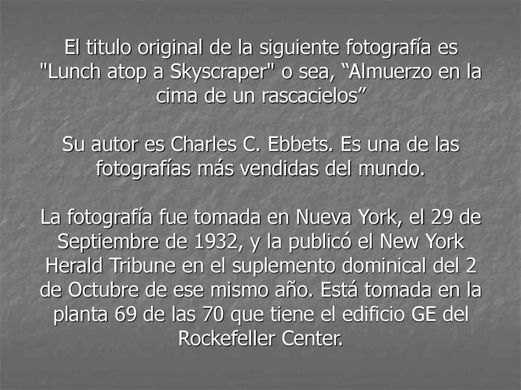 El titulo original de la siguiente fotografía es Lunch atop a Skyscraper o sea, Almuerzo en la cima de un rascacielos Su autor es Charles C.