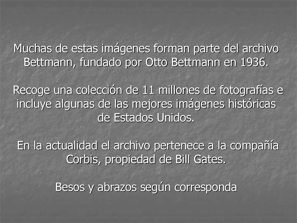 Muchas de estas imágenes forman parte del archivo Bettmann, fundado por Otto Bettmann en 1936.
