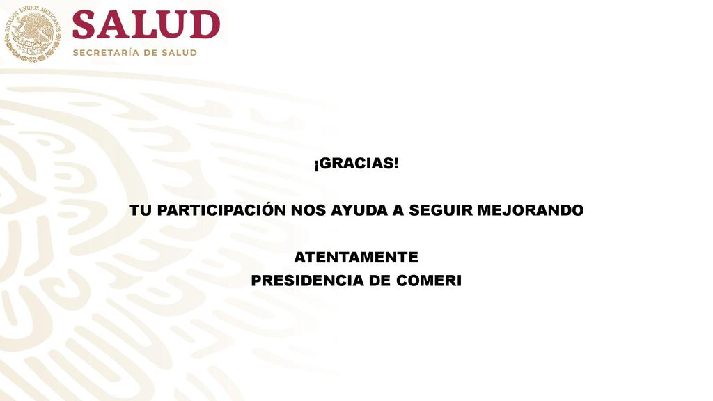 ¡GRACIAS! TU PARTICIPACIÓN NOS AYUDA A SEGUIR MEJORANDO ATENTAMENTE PRESIDENCIA DE COMERI