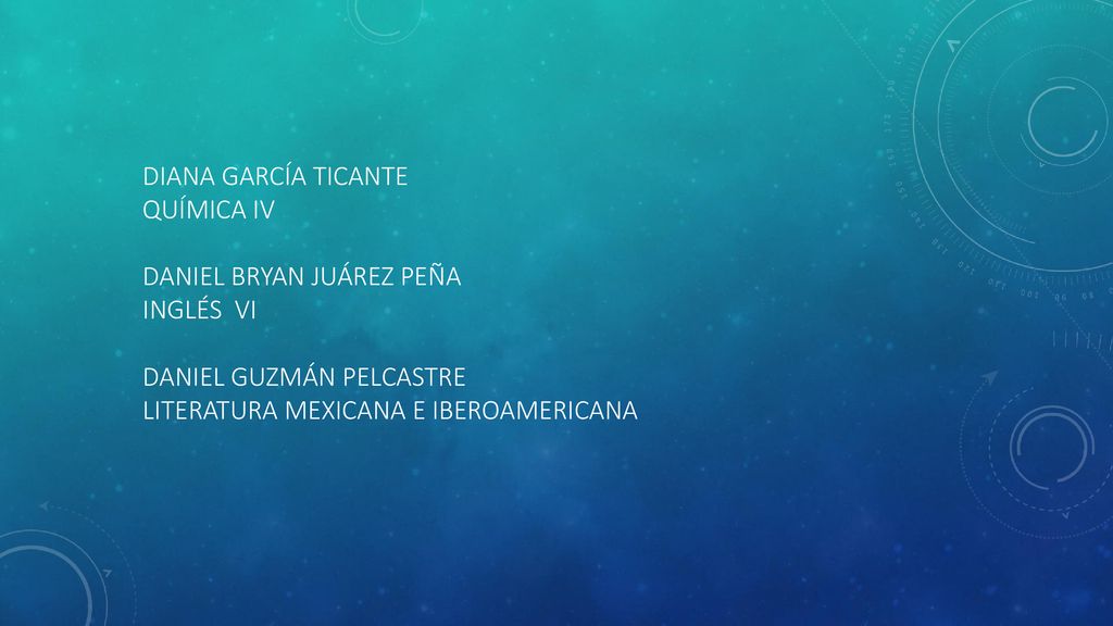 Diana García ticante Química iv Daniel bryan Juárez peña inglés vi Daniel guzmán pelcastre literatura mexicana e iberoamericana