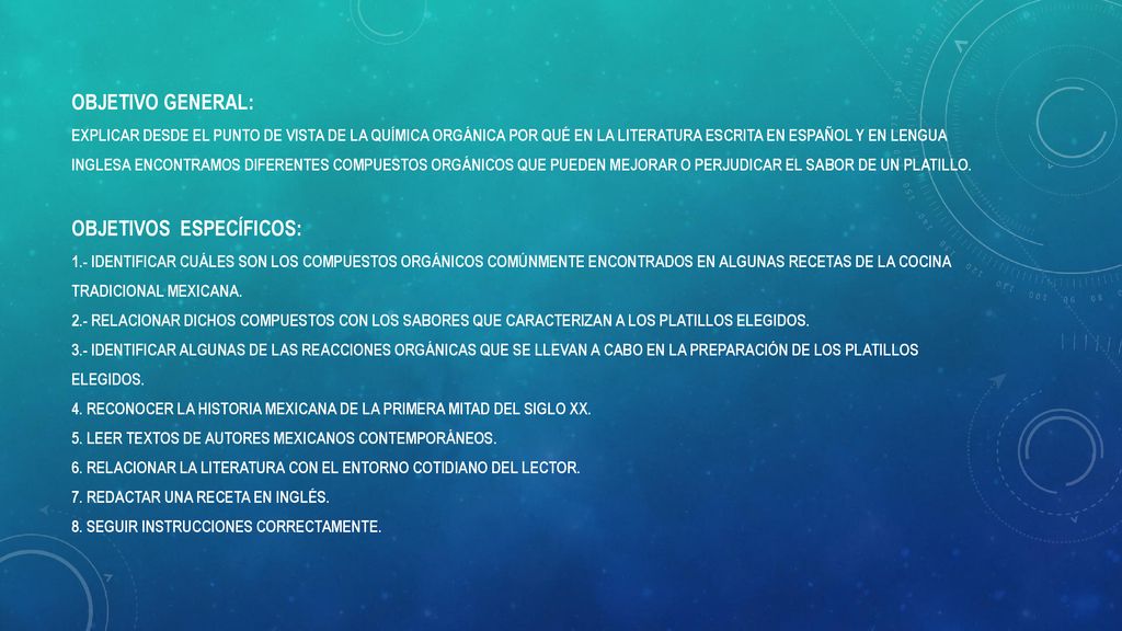 Objetivo General: Explicar desde el punto de vista de la química orgánica por qué en la literatura escrita en español y en lengua inglesa encontramos diferentes compuestos orgánicos que pueden mejorar o perjudicar el sabor de un platillo.