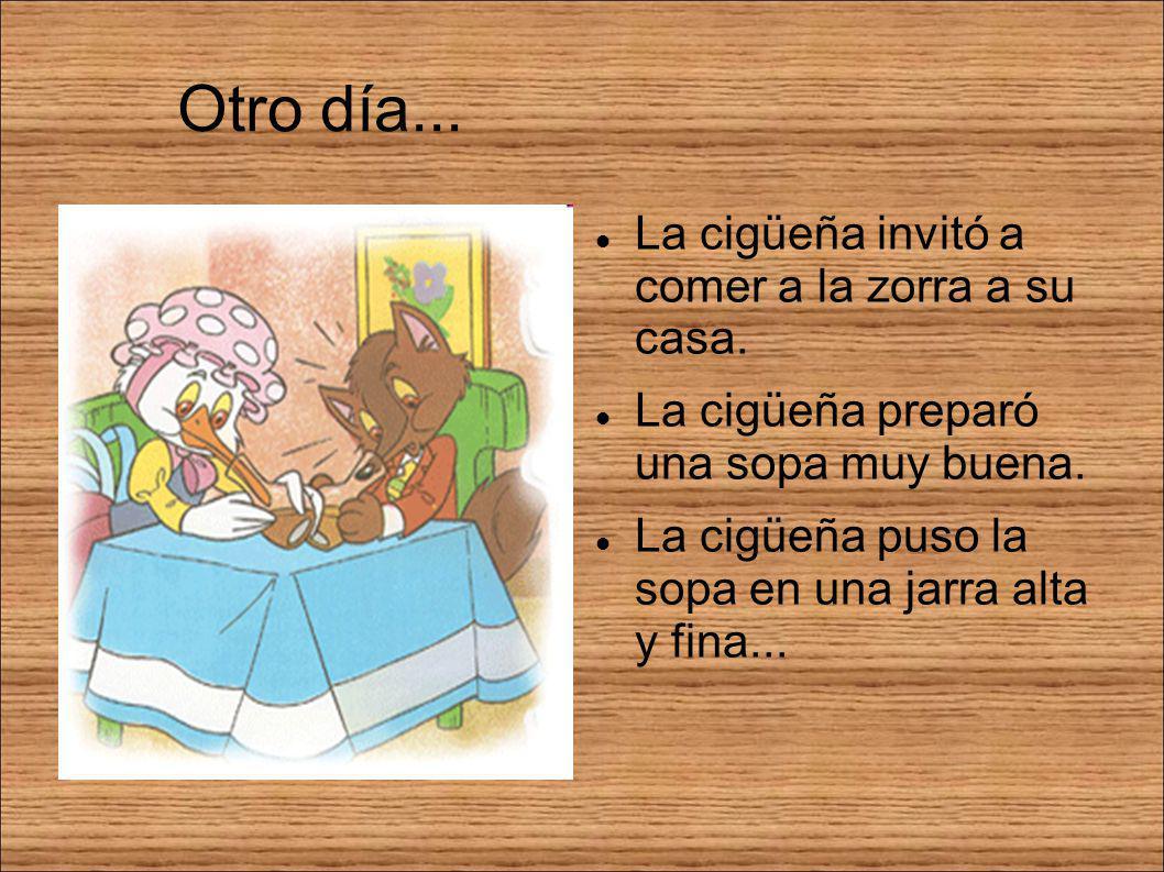 Otro día... La cigüeña invitó a comer a la zorra a su casa.