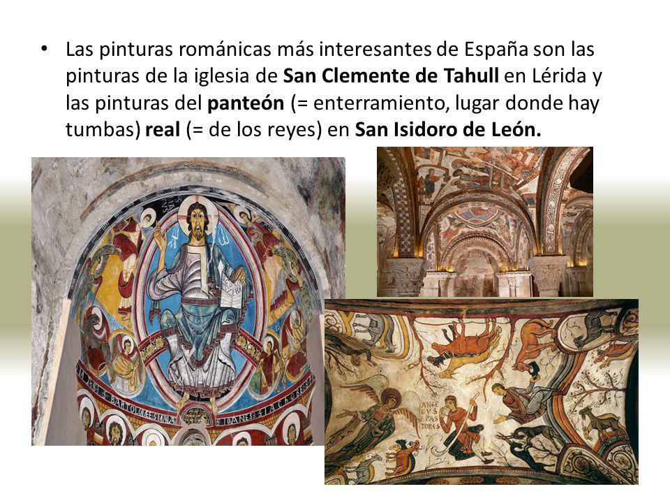 Las pinturas románicas más interesantes de España son las pinturas de la iglesia de San Clemente de Tahull en Lérida y las pinturas del panteón (= enterramiento, lugar donde hay tumbas) real (= de los reyes) en San Isidoro de León.