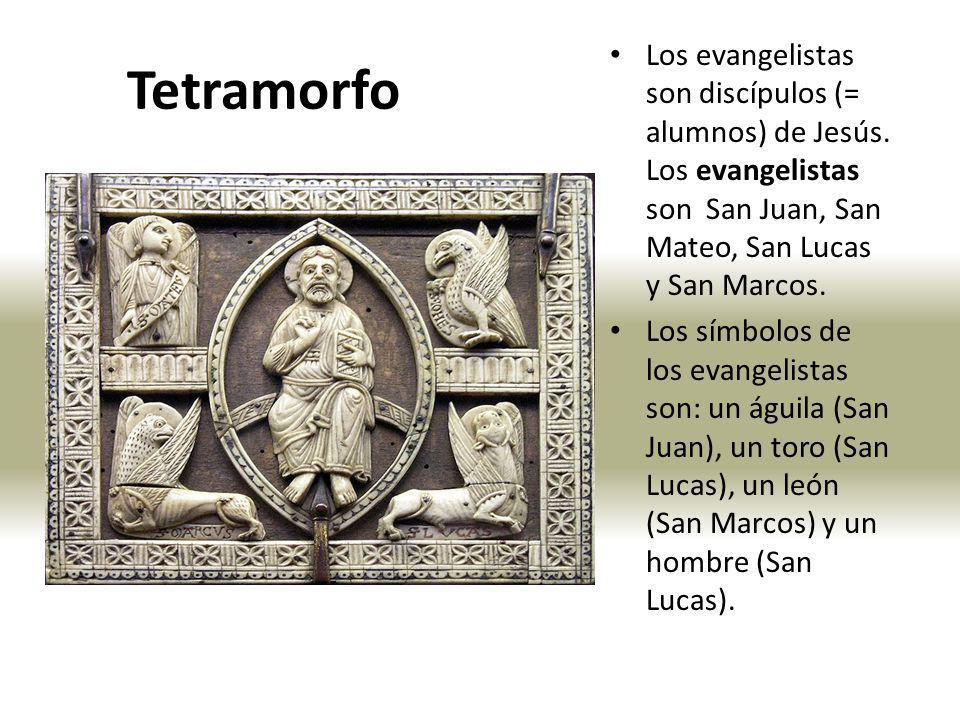 Tetramorfo Los evangelistas son discípulos (= alumnos) de Jesús. Los evangelistas son San Juan, San Mateo, San Lucas y San Marcos.