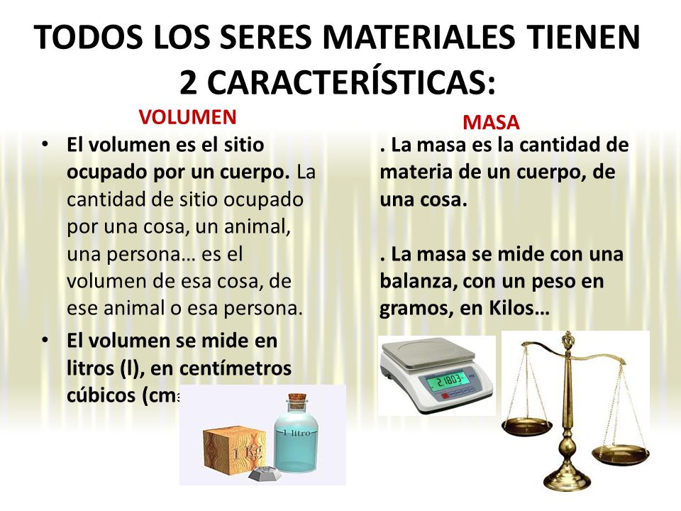 TODOS LOS SERES MATERIALES TIENEN 2 CARACTERÍSTICAS: