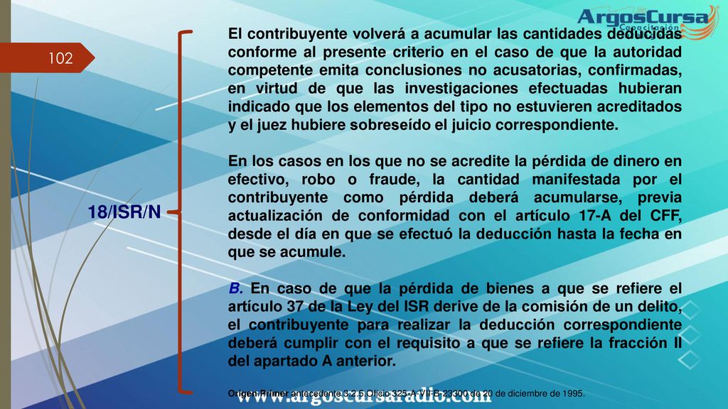 El contribuyente volverá a acumular las cantidades deducidas conforme al presente criterio en el caso de que la autoridad competente emita conclusiones no acusatorias, confirmadas, en virtud de que las investigaciones efectuadas hubieran indicado que los elementos del tipo no estuvieren acreditados y el juez hubiere sobreseído el juicio correspondiente.