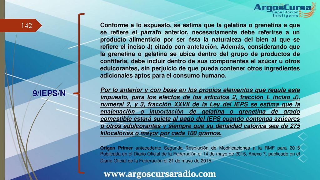 Conforme a lo expuesto, se estima que la gelatina o grenetina a que se refiere el párrafo anterior, necesariamente debe referirse a un producto alimenticio por ser ésta la naturaleza del bien al que se refiere el inciso J) citado con antelación. Además, considerando que la grenetina o gelatina se ubica dentro del grupo de productos de confitería, debe incluir dentro de sus componentes el azúcar u otros edulcorantes, sin perjuicio de que pueda contener otros ingredientes adicionales aptos para el consumo humano.