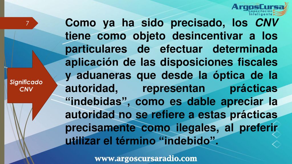 Como ya ha sido precisado, los CNV tiene como objeto desincentivar a los particulares de efectuar determinada aplicación de las disposiciones fiscales y aduaneras que desde la óptica de la autoridad, representan prácticas indebidas , como es dable apreciar la autoridad no se refiere a estas prácticas precisamente como ilegales, al preferir utilizar el término indebido .
