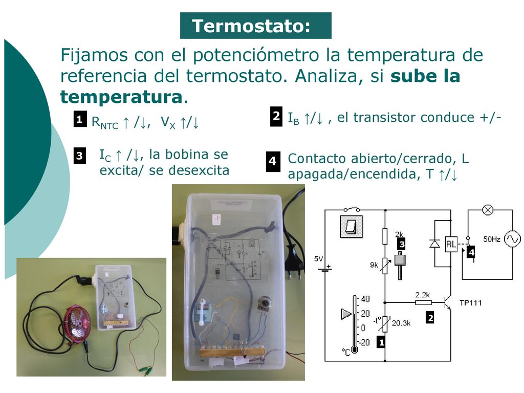 Termostato: Fijamos con el potenciómetro la temperatura de referencia del termostato. Analiza, si sube la temperatura.